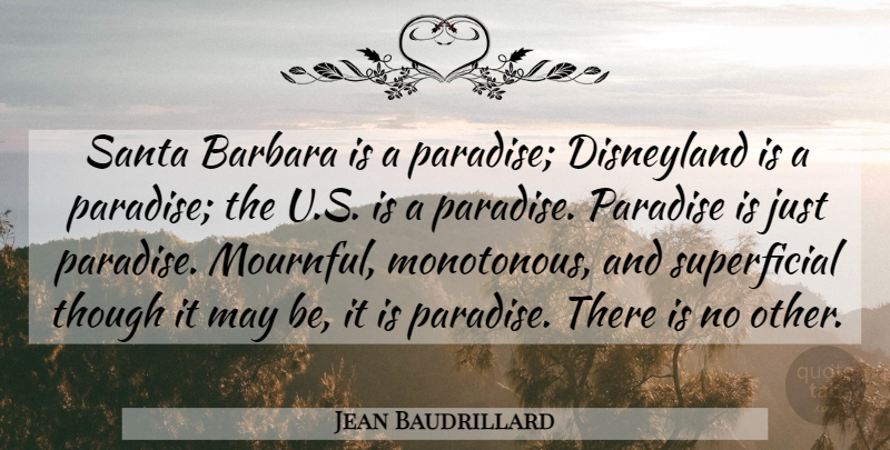 Jean Baudrillard Quote About Santa Barbara, Paradise, May: Santa Barbara Is A Paradise...