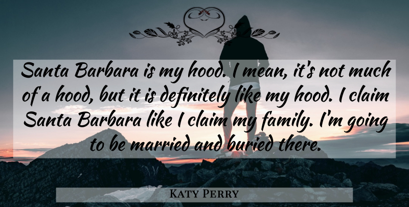 Katy Perry Quote About Mean, Santa Barbara, Married: Santa Barbara Is My Hood...