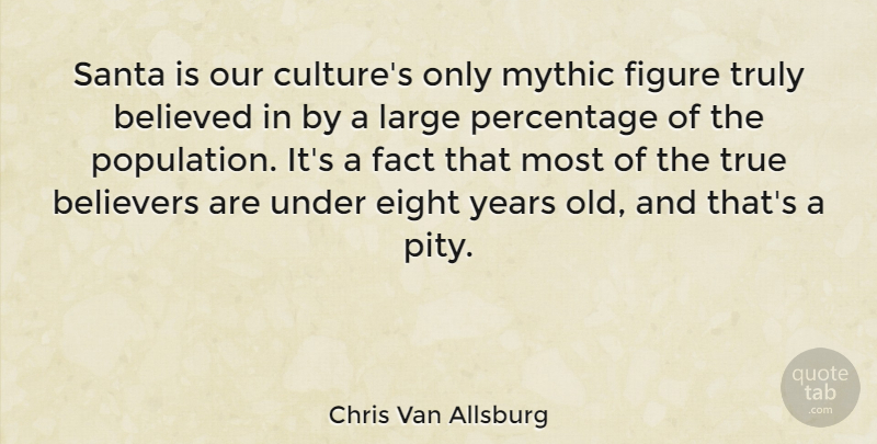 Chris Van Allsburg Quote About Christmas, Eight, Years: Santa Is Our Cultures Only...