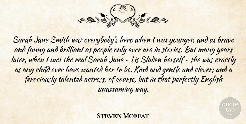 Steven Moffat Quote About Children, Clever, Real: Sarah Jane Smith Was Everybodys...