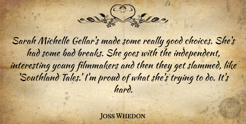 Joss Whedon Quote About Independent, Interesting, Choices: Sarah Michelle Gellars Made Some...