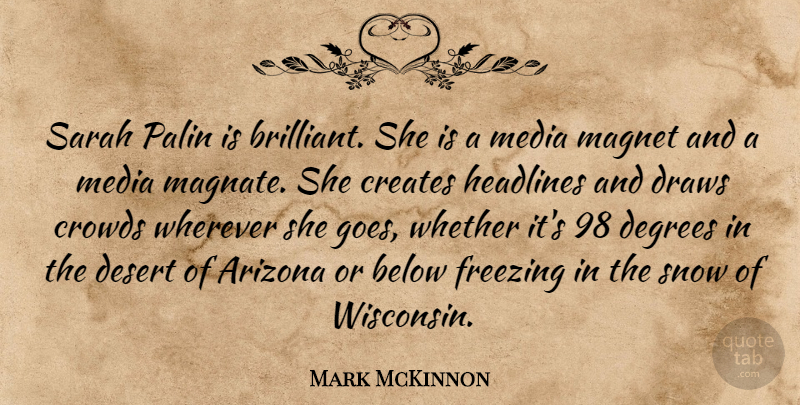 Mark McKinnon Quote About Arizona, Below, Creates, Crowds, Degrees: Sarah Palin Is Brilliant She...