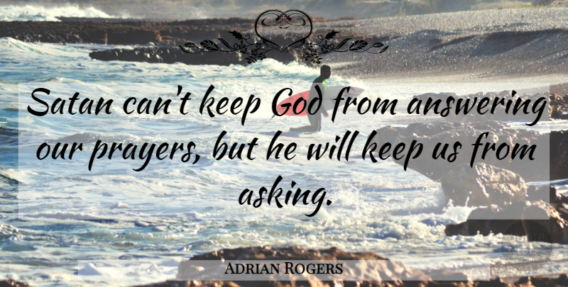 Adrian Rogers Quote About Prayer, Asking, Satan: Satan Cant Keep God From...