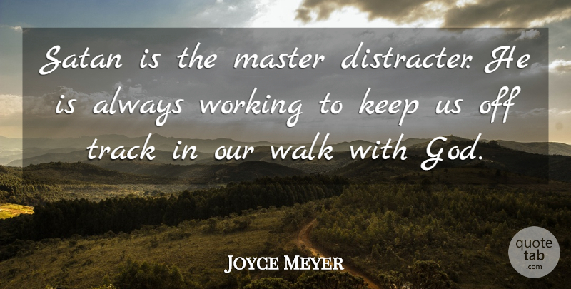 Joyce Meyer Quote About Track, Satan, Masters: Satan Is The Master Distracter...