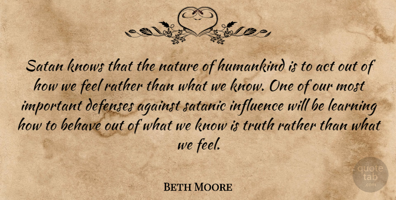 Beth Moore Quote About Important, Defense, Satanic: Satan Knows That The Nature...