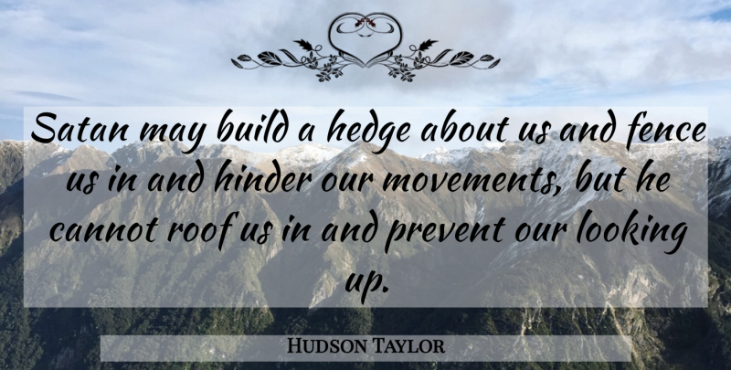 Hudson Taylor Quote About Christian, May, Movement: Satan May Build A Hedge...