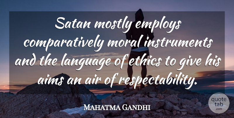Mahatma Gandhi Quote About Air, Giving, Moral: Satan Mostly Employs Comparatively Moral...