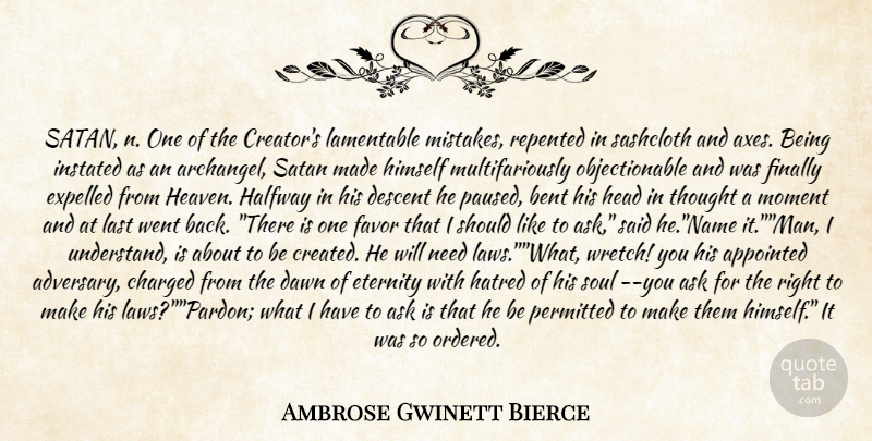 Ambrose Gwinett Bierce Quote About Appointed, Ask, Bent, Charged, Dawn: Satan N One Of The...