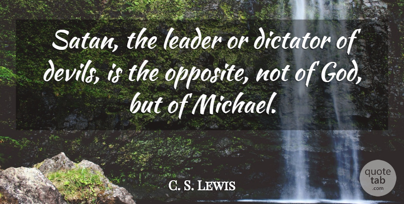 C. S. Lewis Quote About Dictator, God: Satan The Leader Or Dictator...