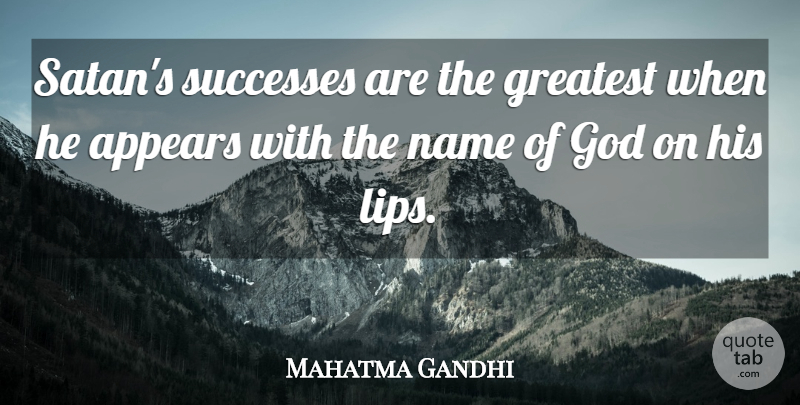 Mahatma Gandhi Quote About Names, Devil, Lips: Satans Successes Are The Greatest...