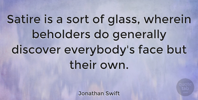 Jonathan Swift Quote About Sarcastic, Sarcasm, Glasses: Satire Is A Sort Of...