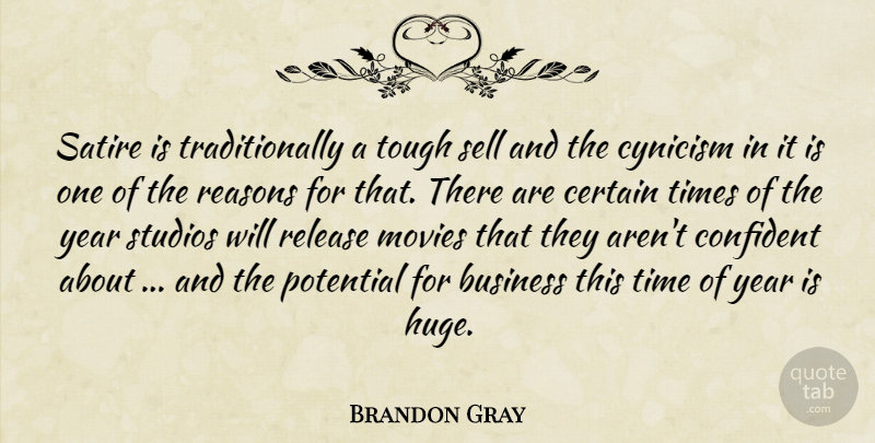 Brandon Gray Quote About Business, Certain, Confident, Cynicism, Movies: Satire Is Traditionally A Tough...