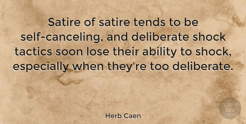 Herb Caen Quote About Self, Tactics, Satire: Satire Of Satire Tends To...