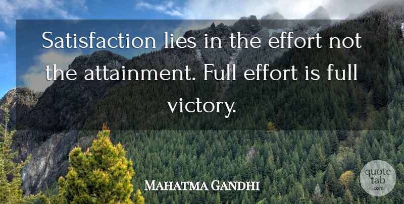 Mahatma Gandhi Quote About Effort, Full, Lies: Satisfaction Lies In The Effort...