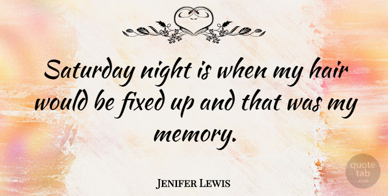 Jenifer Lewis Quote About Fixed, Saturday: Saturday Night Is When My...