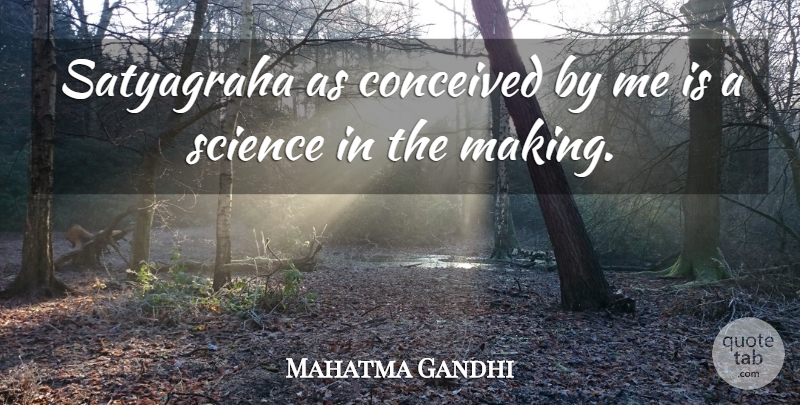 Mahatma Gandhi Quote About Satyagraha: Satyagraha As Conceived By Me...