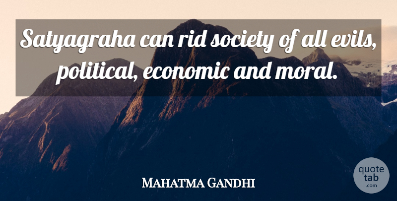 Mahatma Gandhi Quote About Evil, Political, Moral: Satyagraha Can Rid Society Of...