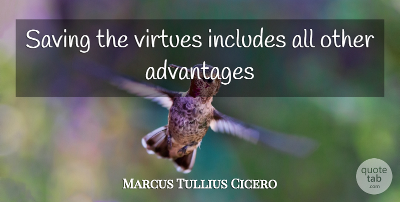 Marcus Tullius Cicero Quote About Saving, Virtue, Advantage: Saving The Virtues Includes All...