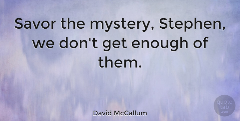 David McCallum Quote About Mystery, Enough: Savor The Mystery Stephen We...