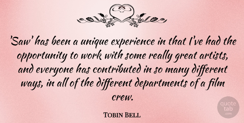 Tobin Bell Quote About Experience, Great, Opportunity, Unique, Work: Saw Has Been A Unique...