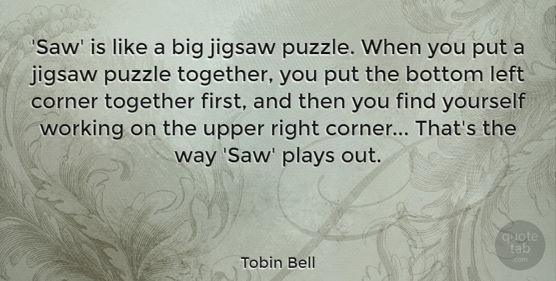 Tobin Bell Quote About Corner, Jigsaw, Left, Plays: Saw Is Like A Big...