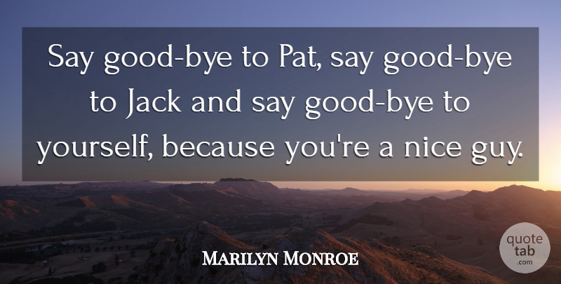 Marilyn Monroe Quote About Friends Or Friendship, Funny, Jack, Nice: Say Good Bye To Pat...