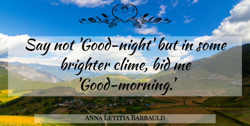 Anna Letitia Barbauld Quote About Good Night, Morning, Prayer: Say Not Good Night But...