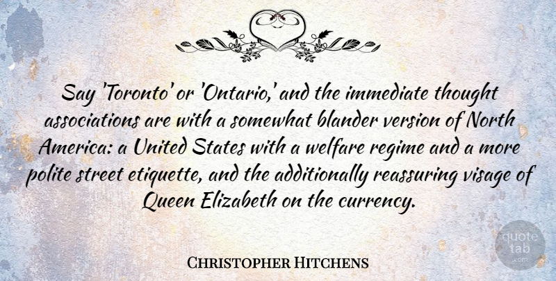 Christopher Hitchens Quote About Elizabeth, Immediate, North, Polite, Reassuring: Say Toronto Or Ontario And...