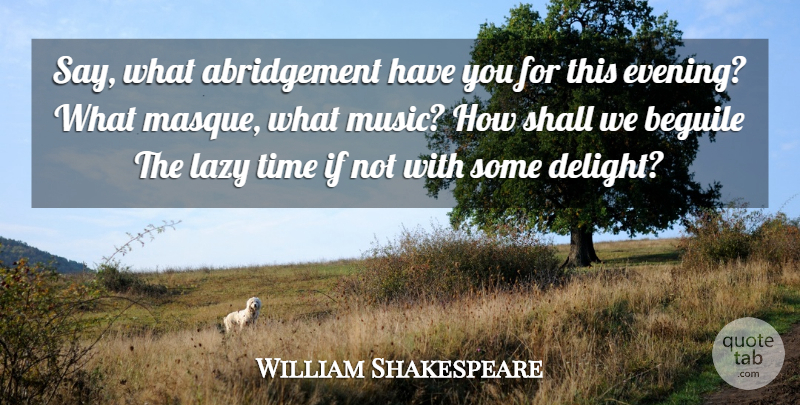 William Shakespeare Quote About Dancing, Dancer, Lazy: Say What Abridgement Have You...