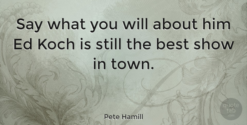 Pete Hamill: Say what you will about him Ed Koch is still the best show ...