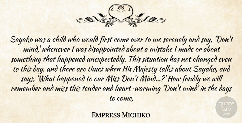 Empress Michiko Quote About Changed, Child, Days, Fondly, Happened: Sayako Was A Child Who...