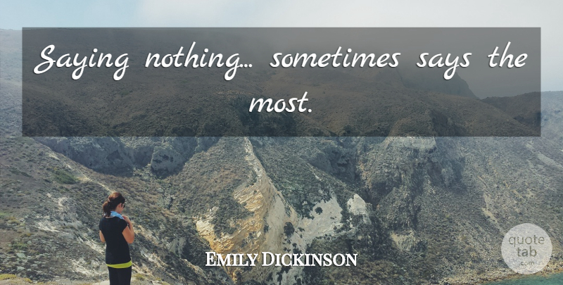 Emily Dickinson Quote About Life, Wisdom, Communication: Saying Nothing Sometimes Says The...