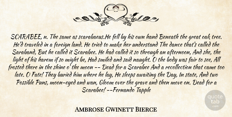 Ambrose Gwinett Bierce Quote About Beneath, Body, Buried, Came, Dance: Scarabee N The Same As...