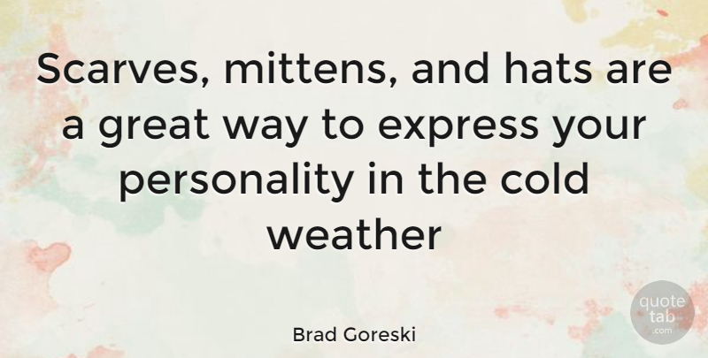 Brad Goreski Quote About Weather, Personality, Scarves: Scarves Mittens And Hats Are...