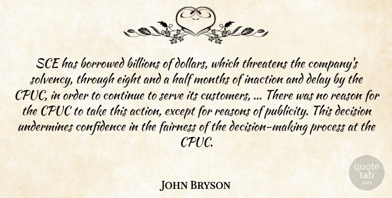 John Bryson Quote About Billions, Borrowed, Confidence, Continue, Decision: Sce Has Borrowed Billions Of...