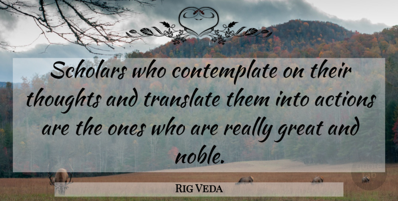 Rig Veda Quote About Actions, Great, Scholars, Thoughts, Translate: Scholars Who Contemplate On Their...