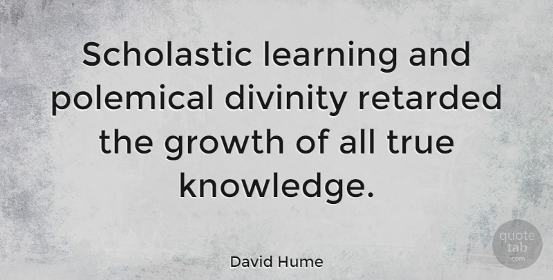 David Hume Quote About Philosophical, Growth, Divinity: Scholastic Learning And Polemical Divinity...