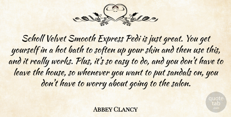 Abbey Clancy Quote About Bath, Express, Great, Hot, Leave: Scholl Velvet Smooth Express Pedi...