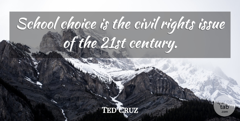 Ted Cruz Quote About Choice, Civil, Issue, Rights, School: School Choice Is The Civil...