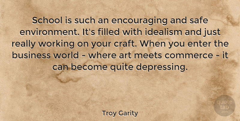 Troy Garity Quote About Depressing, Art, School: School Is Such An Encouraging...