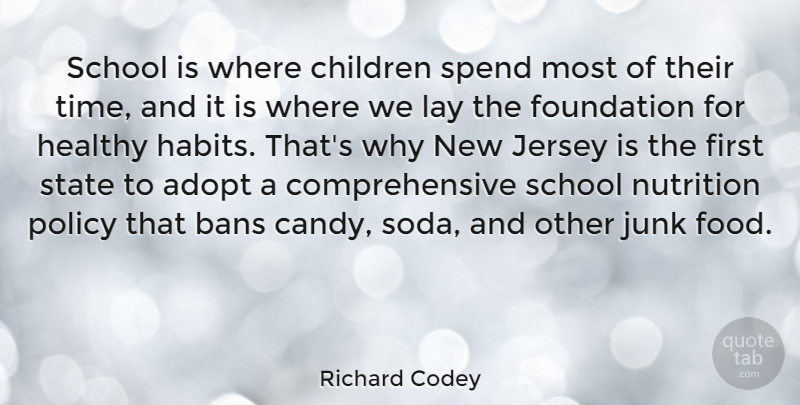 Richard Codey Quote About Children, School, Healthy Habits: School Is Where Children Spend...