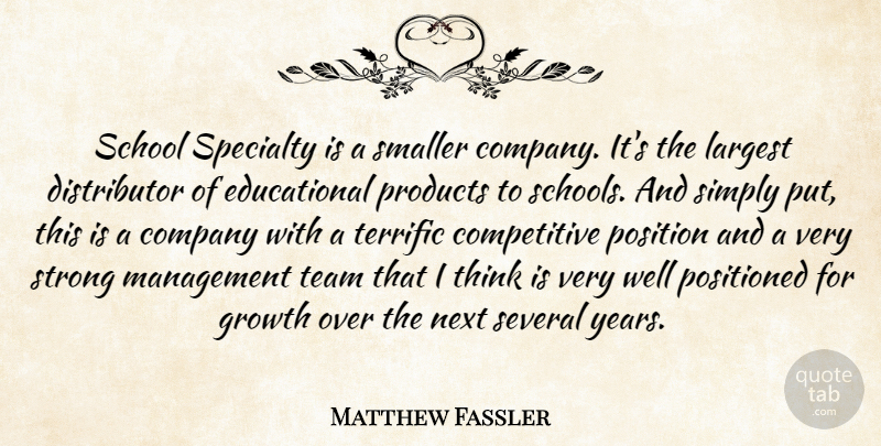 Matthew Fassler Quote About Company, Growth, Largest, Management, Next: School Specialty Is A Smaller...