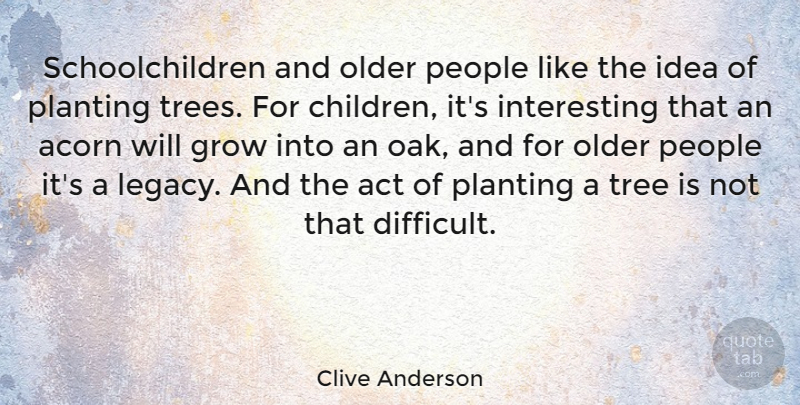 Clive Anderson Quote About Children, Ideas, Interesting: Schoolchildren And Older People Like...