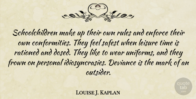 Louise J. Kaplan Quote About Children, Individuality, Deviance: Schoolchildren Make Up Their Own...