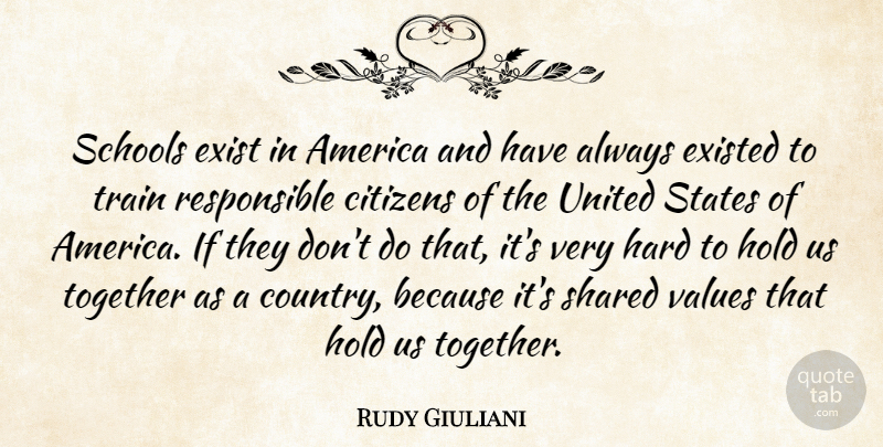 Rudy Giuliani Quote About America, Citizens, Exist, Existed, Hard: Schools Exist In America And...