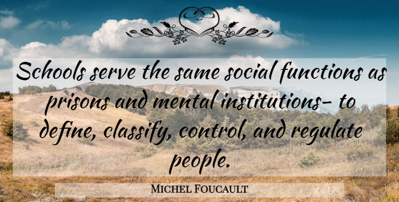 Michel Foucault Quote About School, People, Prison: Schools Serve The Same Social...
