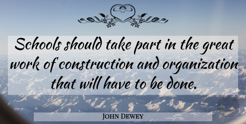 John Dewey Quote About Education, School, Organization: Schools Should Take Part In...