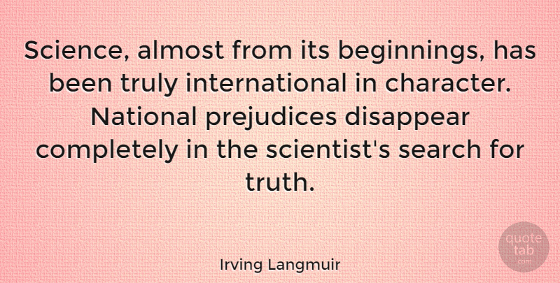 Irving Langmuir Quote About Character, Disappear Completely, Prejudice: Science Almost From Its Beginnings...