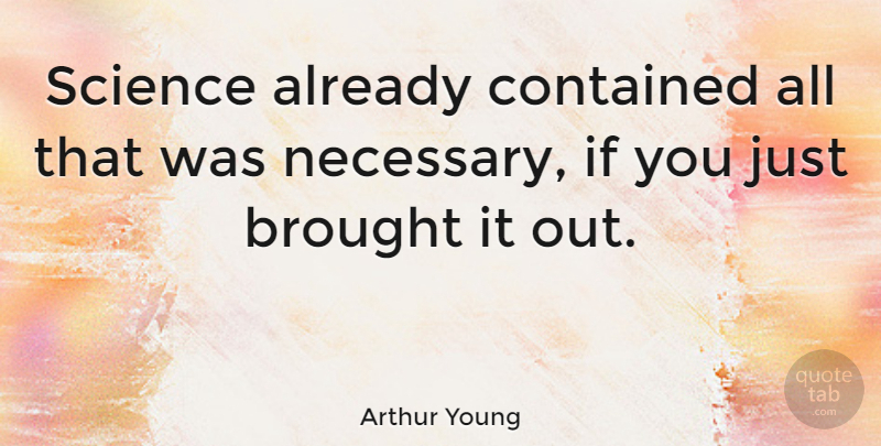 Arthur Young Quote About Science, Ifs: Science Already Contained All That...