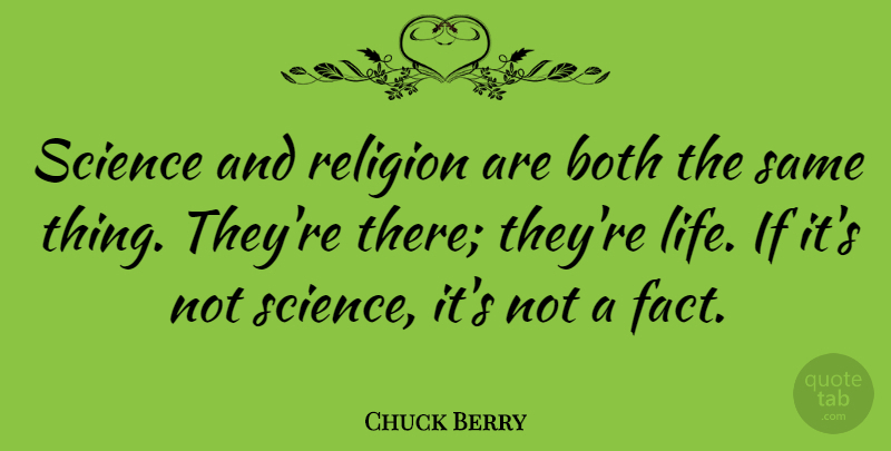 Chuck Berry Quote About Facts, Science And Religion, Ifs: Science And Religion Are Both...